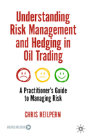 Understanding Risk Management and Hedging in Oil Trading: A Practitioner's Guide to Managing Risk 3031444671 Book Cover
