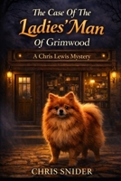 The Case Of The Ladies' Man Of Grimwood: Book 1 in the Chris Lewis Mystery Series B0GZDT46WG Book Cover