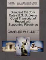 Standard Oil Co v. Cates U.S. Supreme Court Transcript of Record with Supporting Pleadings 1270153773 Book Cover