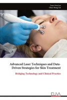 Advanced Laser Techniques and Data-Driven Strategies for Skin Treatment: Bridging Technology and Clinical Practice 9999317723 Book Cover