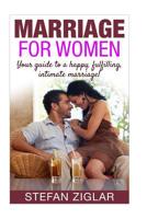 Marriage for Women: Your Guide to a Happy, Fulfilling, Intimate Marriage! 1523237090 Book Cover