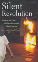 Silent Revolution: The Rise and Crisis of Market Economics in Latin America 1583670912 Book Cover