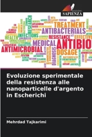 Evoluzione sperimentale della resistenza alle nanoparticelle d'argento in Escherichi (Italian Edition) 6209635733 Book Cover