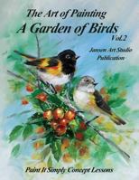 A Garden of Birds Volume 2: Paint It Simply Concept Lessons 1523951125 Book Cover