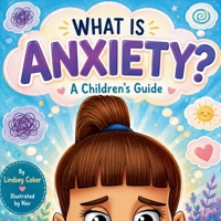 What is Anxiety?: A Children's Guide B09FRZXDM7 Book Cover