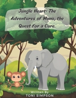 Jungle Heart: The Adventures of Mono, the Quest for a Cure. B0CNVCVQJ8 Book Cover