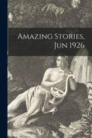 Amazing Stories #3: V.1 No. 3 In Hugo Gernsback's Historic Science Fiction Magazine - - June 1926 - - The Beginning of Modern Science Fiction 1013382234 Book Cover