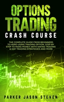 Options Trading Crash Course: The Complete Guide From Beginners to Hero Using Trading Option. Step by Step to Make Money With Swing Trading & Day Trading Strategies and More 1802684603 Book Cover