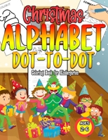 Christmas Alphabet Dot-To-Dot Coloring Book For Kindergarten Ages 2-6: Letters A-Z Coloring Book and Letter Tracing Learn Practice Workbook For Toddlers Kids / Perfect Christmas Gift Idea B08MSSDB5C Book Cover