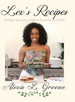 Lex's Recipes: Going Greene with a Southern Twist 1446190137 Book Cover