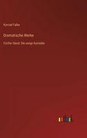 Dramatische Werke: Fünfter Band: Die ewige Komödie 3368498932 Book Cover