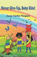 Never Give Up Baby Kite B09MYQ56X4 Book Cover