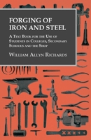 Forging of Iron and Steel: A Text Book for the Use of Students in Colleges, Secondary Schools and the Shop 101545352X Book Cover