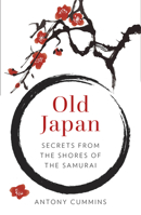 Old Japan: Secrets from the Shores of the Samurai 0750984422 Book Cover