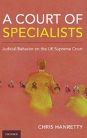 A Court of Specialists: Judicial Behavior on the UK Supreme Court 0197509231 Book Cover