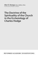 The Doctrine of the Spirituality of the Church in the Ecclesiology of Charles Hodge 1629952850 Book Cover