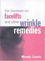 The Lowdown on Facelifts and Other Wrinkle Remedies 1903845254 Book Cover