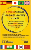 4 Weeks to Make Language Learning a Habit: A Step-by-Step Easy Guide to Start Strong and Stay Consistent with Learning Any Language B0DT192MKK Book Cover