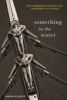 Something in the Water:: How Skibbereen Rowing Club Conquered the World 1781178038 Book Cover