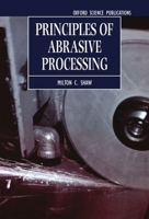 Principles of Abrasive Processing (Oxford Series on Advanced Manufacturing) B0072TWBC2 Book Cover
