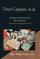 Dear Captain, et al. : The Agonies and the Ecstasies of War and Memory, a Memoir from World War II 0738818550 Book Cover