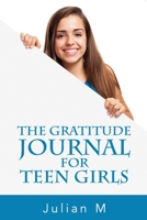 The Gratitude Journal for Teen Girls 1659240395 Book Cover