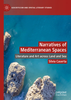 Narratives of Mediterranean Spaces: Literature and Art across Land and Sea 3031077725 Book Cover