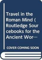 Travel in the Roman Mind 0415504716 Book Cover