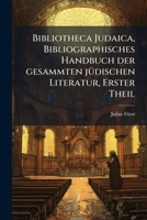 Bibliotheca Judaica, Bibliographisches Handbuch der gesammten jÃ1/4dischen Literatur, Erster Theil (German Edition) B0FK2V1QFS Book Cover