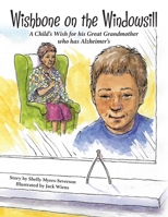 Wishbone on the Windowsill: A Child’s Wish for his Great Grandmother who has Alzheimer’s B0B3M5YK53 Book Cover