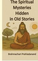 The Spiritual Mysteries Hidden in old Stories B0G2L9XMWW Book Cover