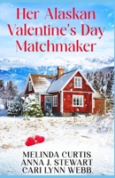 Her Alaskan Valentine's Day Matchmaker: A trio of bearded, hockey-loving bachelors think love is easy (The Alaskan Matchmaker Series) B0DTJ72CGG Book Cover