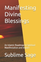 Manifesting Divine Blessings: An Islamic Roadmap to Spiritual Manifestation and Impact B0DZX891WZ Book Cover