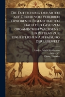 Die Entstehung Der Arten Auf Grund Von Vererben Erwobener Eigenschaften Nach Den Gesetzen Organischen Wachsens: Ein Beitrag Zur Einheitlichen Auffassu 1176065653 Book Cover