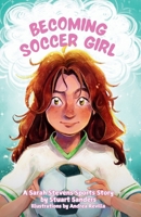 Becoming Soccer Girl: Book One of The Sarah Stevens Sports Stories B0H9BQ3G8R Book Cover
