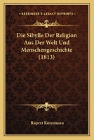 Die Sibylle Der Religion Aus Der Welt Und Menschengeschichte (1813) 1166792730 Book Cover