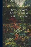 Botany With Agricultural Applications 1022679767 Book Cover