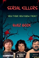 Serial Killer Quiz Book 1: Test Your Knowledge on Rodney Alcala, Gary Ridgway and John Wayne Gacy: 150 Disturbing Questions About Three of America’s Most Prolific Killers (True Crime Quiz Books) B0FJRPKRSJ Book Cover