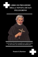 LIBRO DI PREGHIERE DELLA NOVENA DI SAN PELLEGRINO: Una devozione di 9 giorni con preghiere per i malati di cancro, per chi li assiste e per chi affronta una malattia grave (Italian Edition) B0FS7WMT49 Book Cover