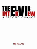 The Elvis Interview: A Second Chance 1425962041 Book Cover