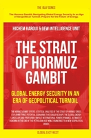 The Strait of Hormuz Gambit: Global Energy Security in an Era of Geopolitical Turmoil (The Gulf) 1787954064 Book Cover