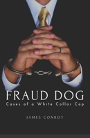 Fraud Dog: Cases of a White Collar Cop B088K718T1 Book Cover
