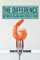 The Difference Between Cajun And Creole Food: Taste Of Home: Rice And Creole Cookbook B09DMW9GF7 Book Cover