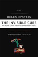 The Invisible Cure: Africa, the West, and the Fight Against AIDS 0374281521 Book Cover