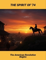 The Spirit Of '74: The American Revolution Begins B0FTV7JT34 Book Cover