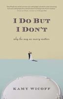 I Do but I Don't: Why the Way We Marry Matters 0738210889 Book Cover