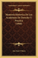 Memoria Historica De Las Academias De Derecho Y Practica (1840) 1160747512 Book Cover