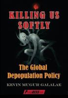 Killing Us Softly: The Global Depopulation Policy 161577050X Book Cover