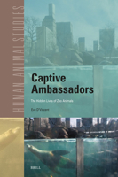 Captive Ambassadors: The Hidden Lives of Zoo Animals (Human-Animal Studies) 9004727787 Book Cover