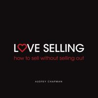 Love Selling: How to Sell Without Selling Out 1781332053 Book Cover